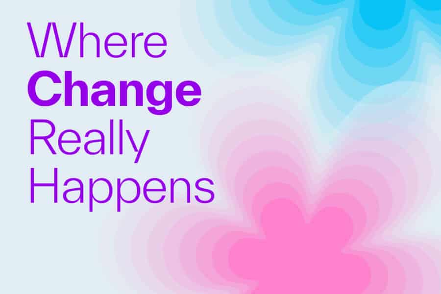 Nơi Sự Thay Đổi Thực Sự Bắt Đầu