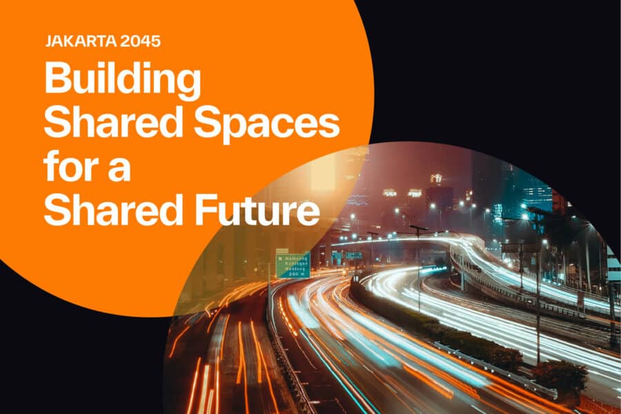 Jakarta 2045 Building Shared Spaces for a Shared Future